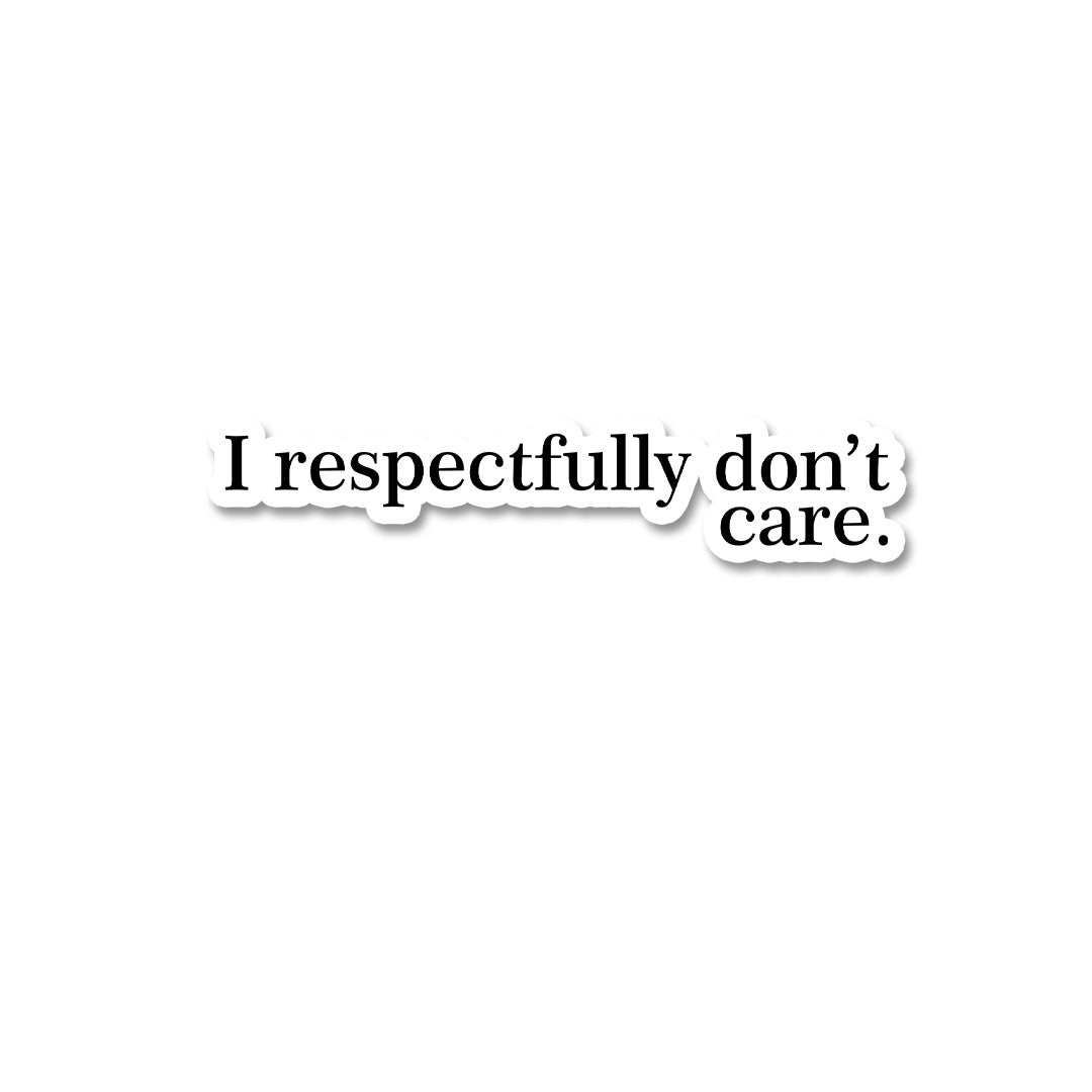 I Respectfully Don't Care Sticker