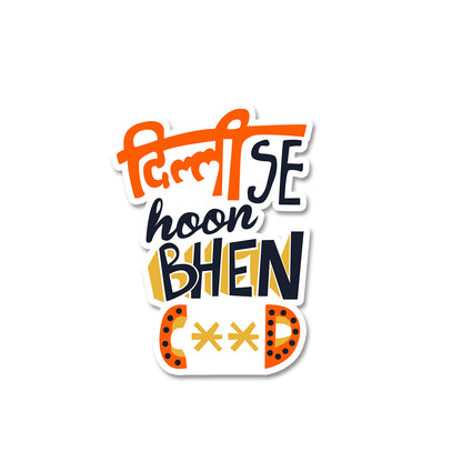 Delhi Se Hoon Bhenc**d Sticker