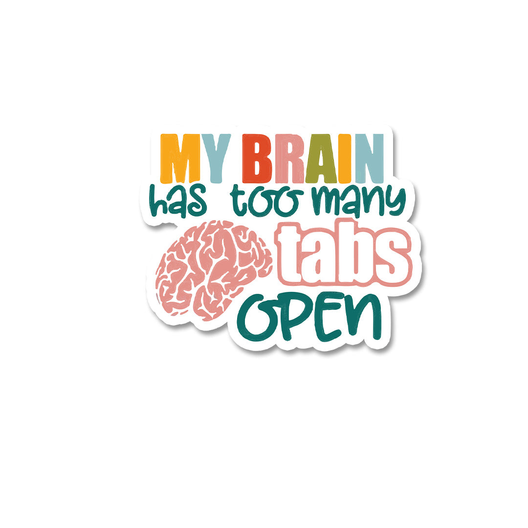 My Brain Has Too Many Tabs Open Sticker