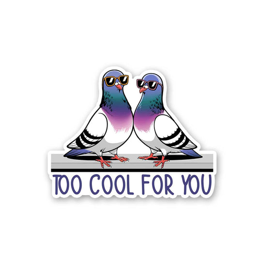 Too Cool For You Sticker