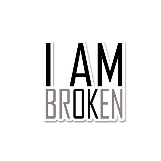 I Am Broken Sticker