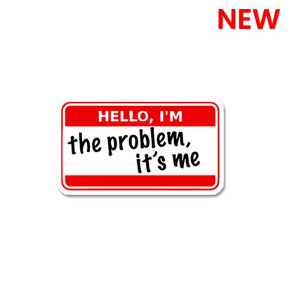 I'm The Problem Its Me Sticker