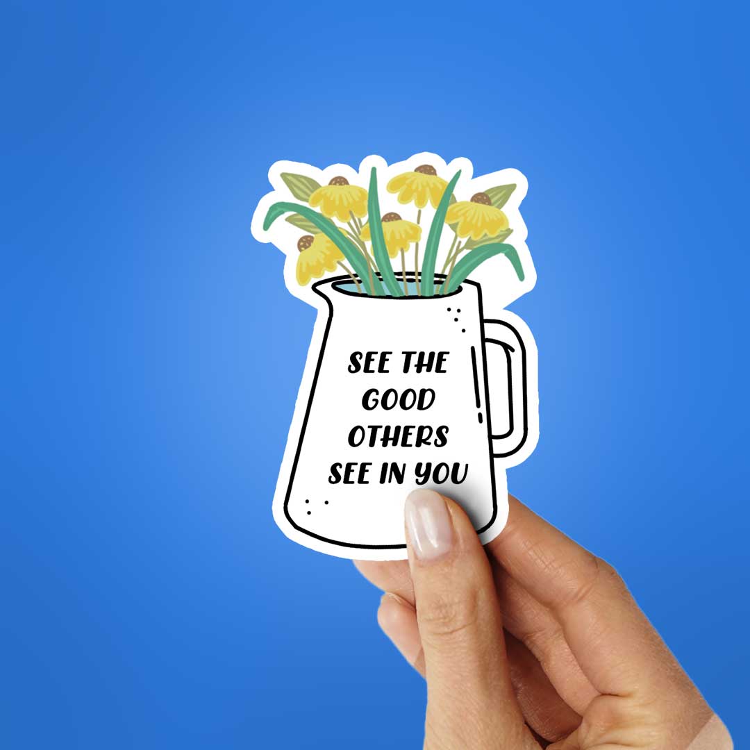 See The Good Others See In You Sticker