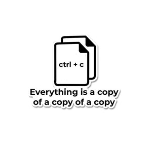 Everything Is A Copy Of A Copy  Sticker
