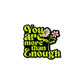 You Are More Than Enough- Quotes Motivation Sticker