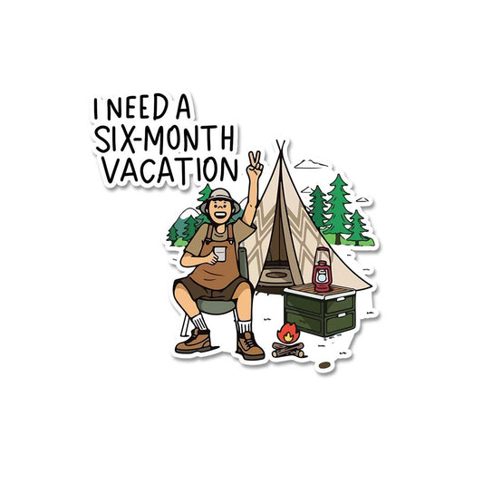 I Need A Six Month Vacation  Sticker