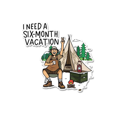 I Need A Six Month Vacation  Sticker