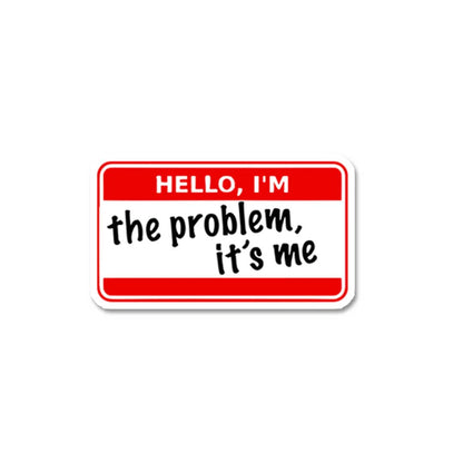 I'm The Problem Its Me Sticker