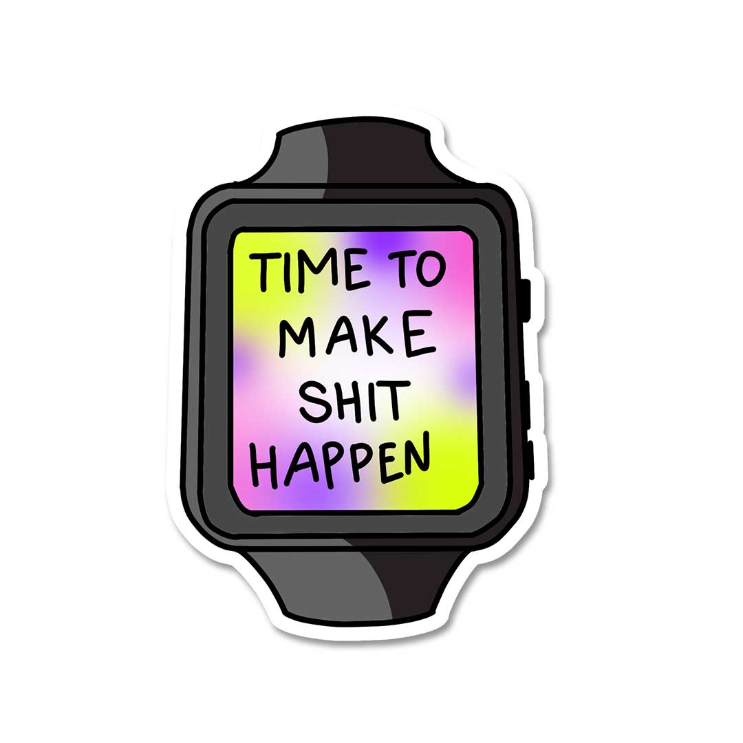 Time To Make Shit Happen Sticker