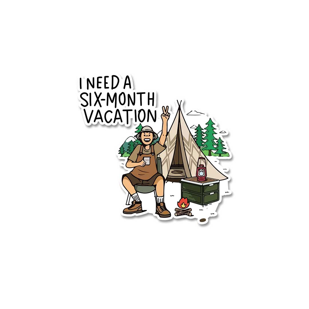 I Need A Six Month Vacation  Sticker