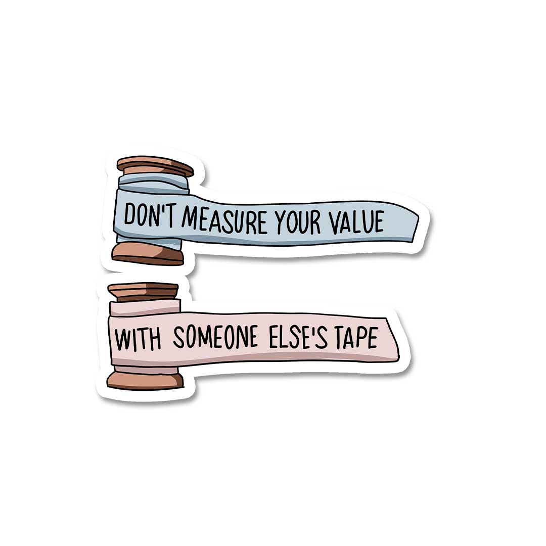 Don't Measure Your Value Sticker