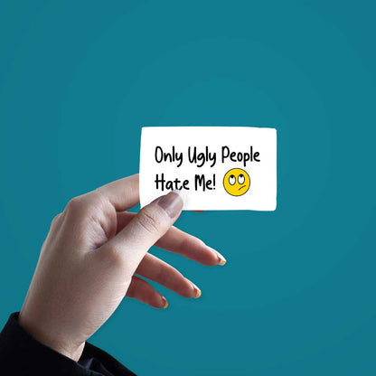 Only Ugly People Hate Me  Sticker