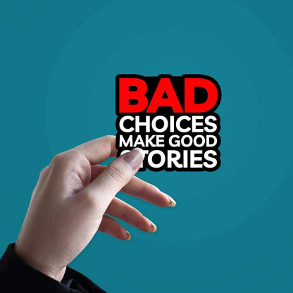 Bad Choices Make Good Stories  Sticker