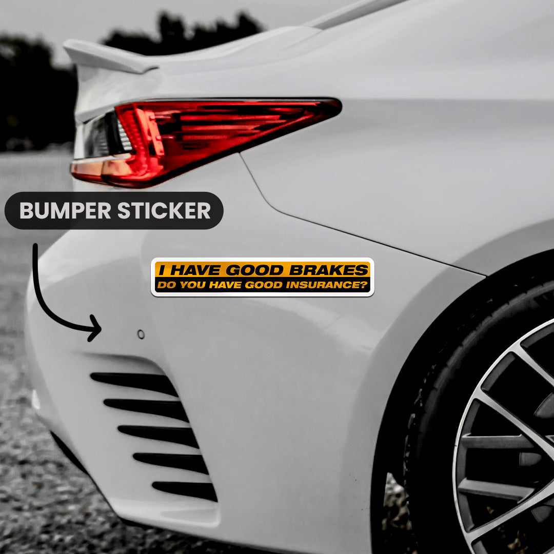 I Have Good Brakes Bumper Sticker | STICK IT UP