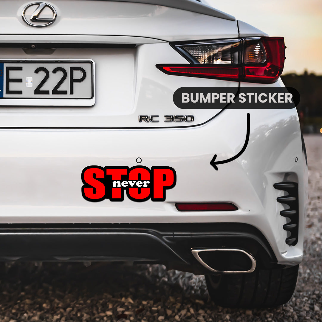 Stop Never  Bumper Sticker