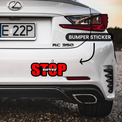 Stop Never  Bumper Sticker