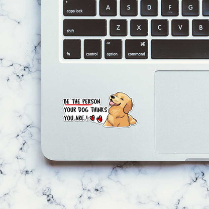 Be The Person Your Dog Thinks You Are Sticker