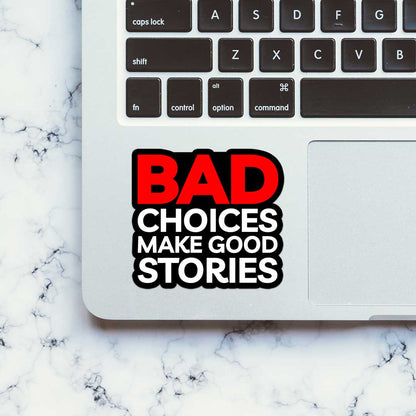 Bad Choices Make Good Stories  Sticker