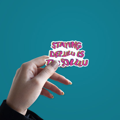 Staying Delulu is the Solulu sticker