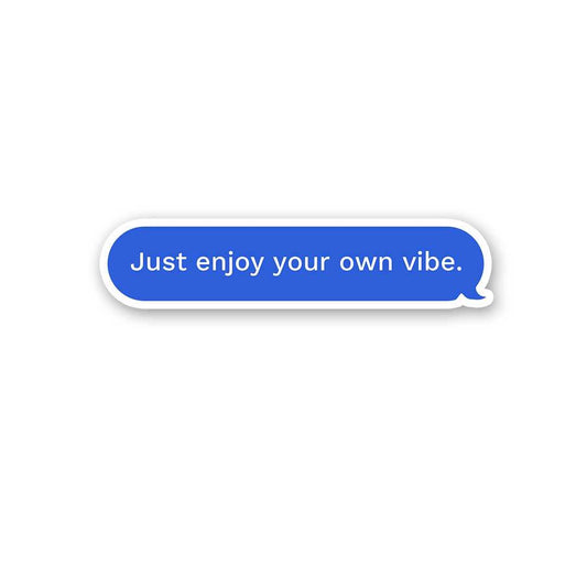 Just Enjoy Your Own Vibe Sticker