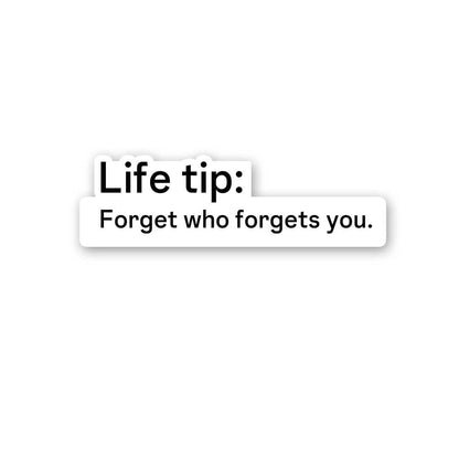 Life Tip Forget Who Forgets You Sticker