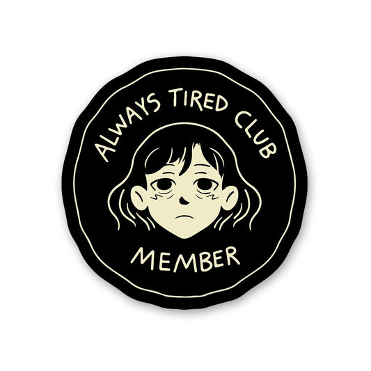 Always Tired Club Member Sticker