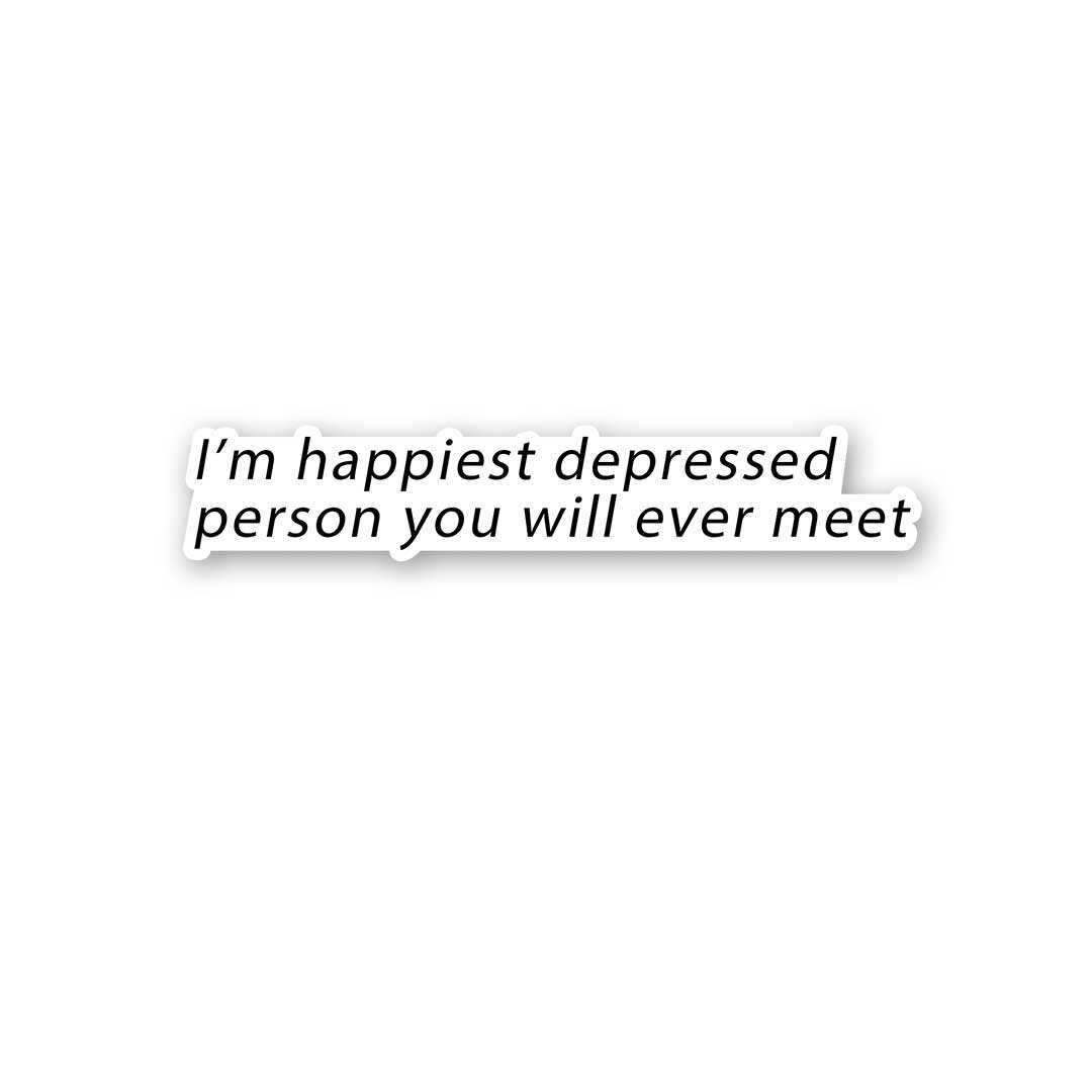 I'M Happiest Depressd Person Sticker