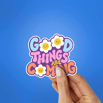 Good Things Are Coming Sticker