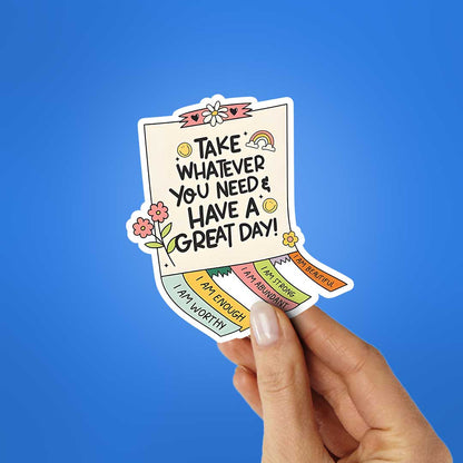 Take Whatever You Need & Have A Great Day Sticker