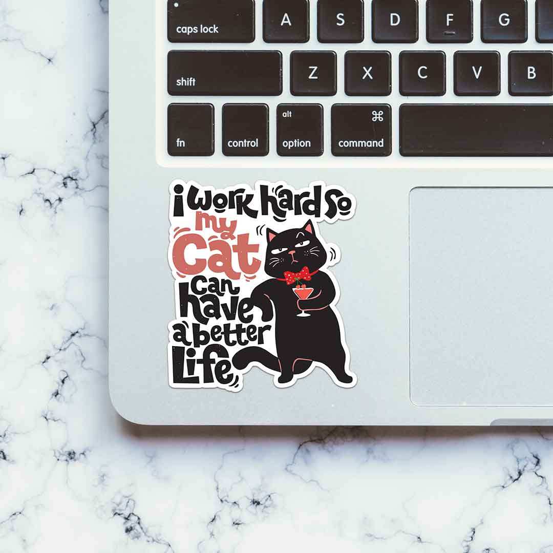 I Work Hard So My Cat Can Have A Better Life Sticker