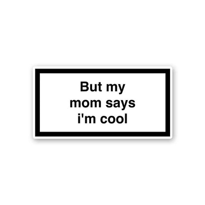 But My Mom Says Im Cool Sticker