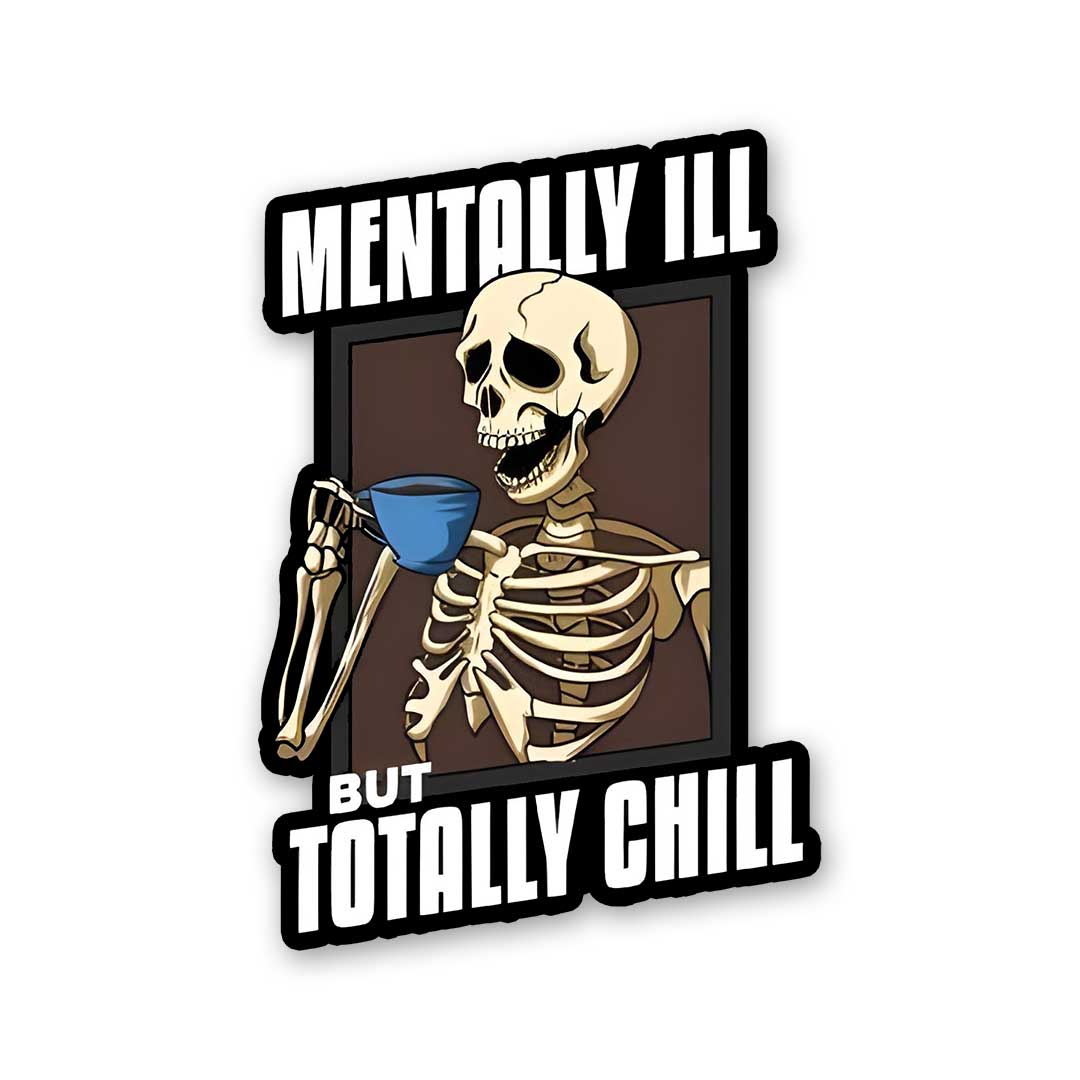 Mentally Ill But Totaly Chill Sticker