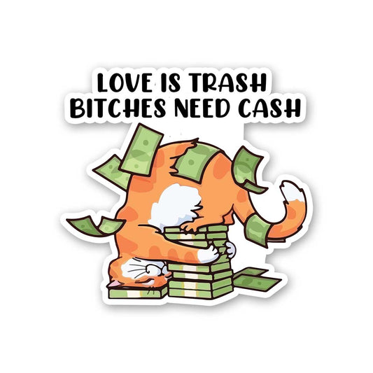 Love Is Trash Bitches Need Cash Sticker