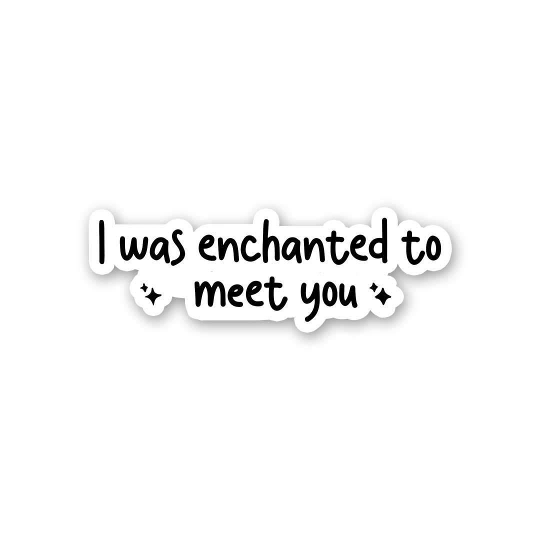 I Was Enchanted To Meet You Sticker