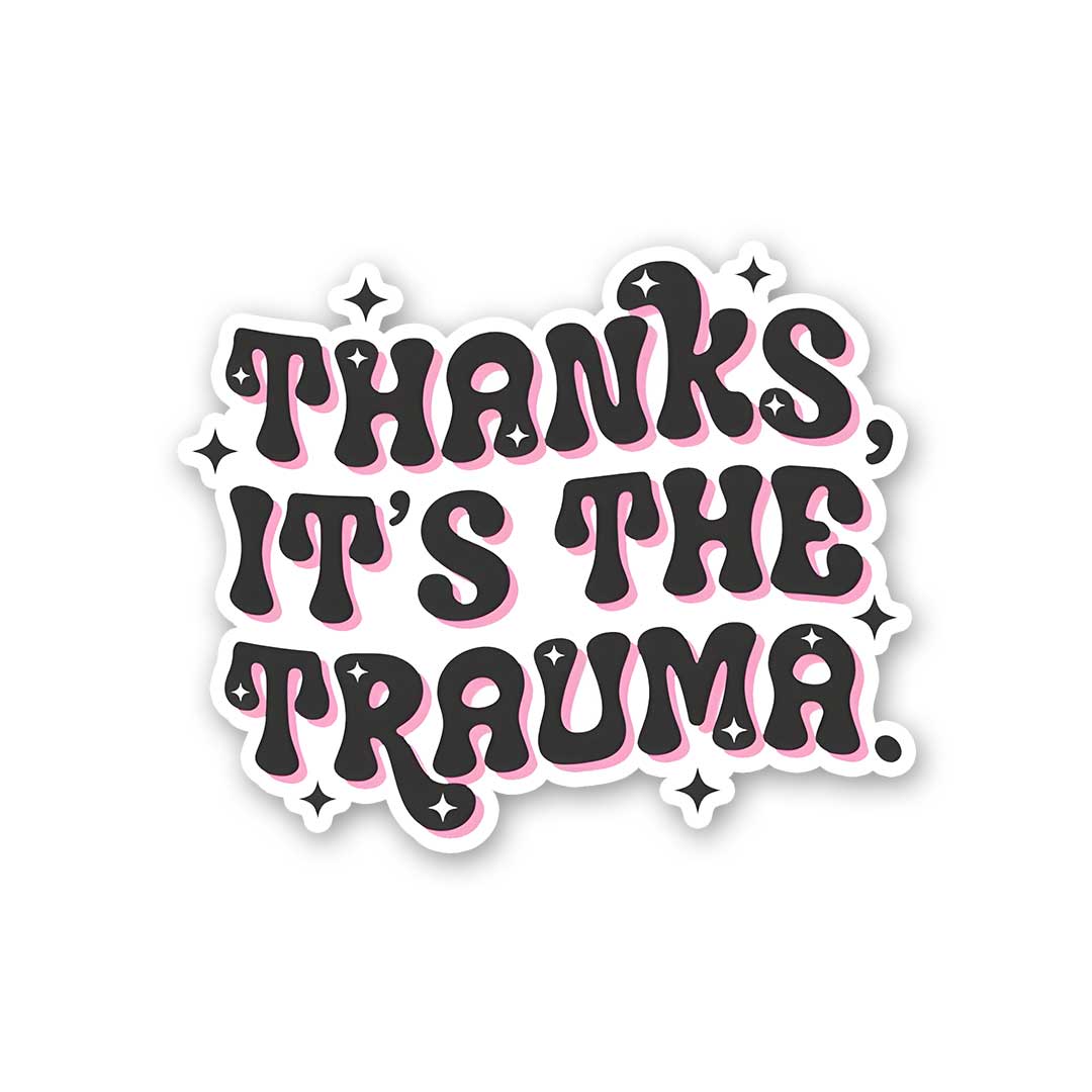 Thanks Its The Trauma Sticker