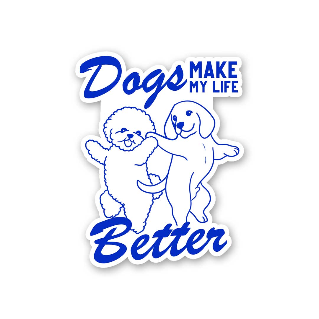 Dogs Make My Life Better Sticker