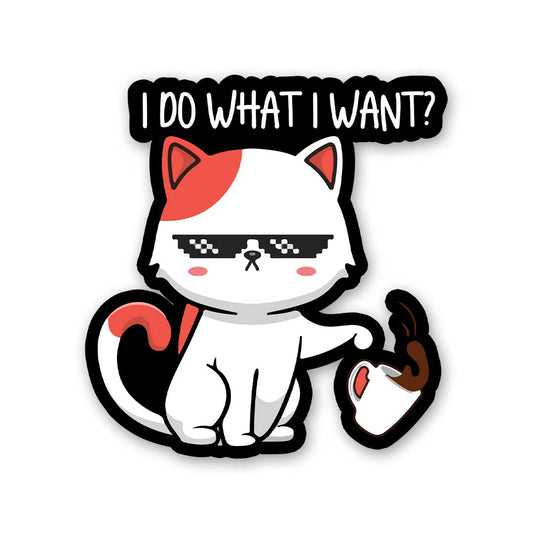 I Do What I Want Sticker