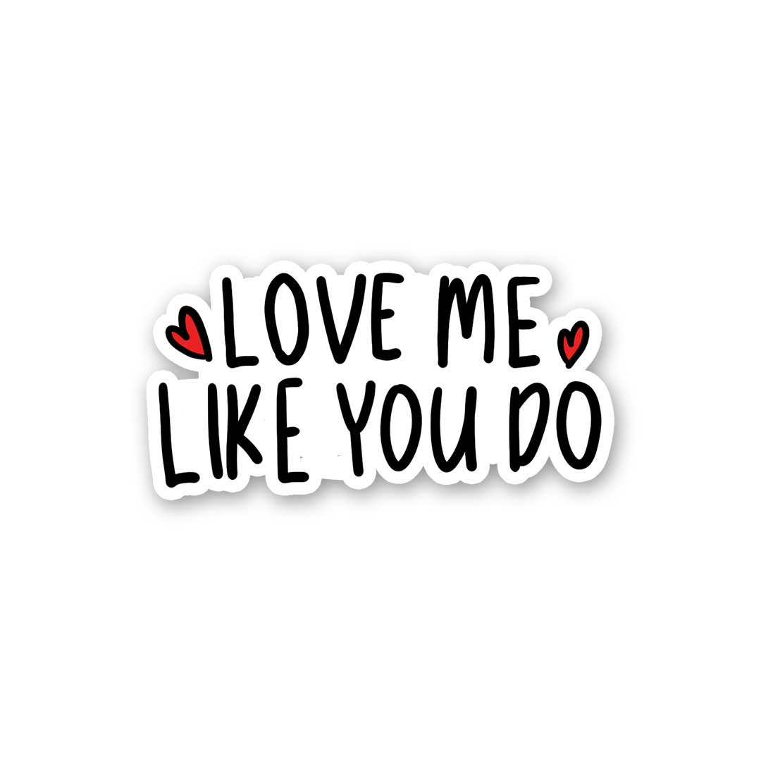 Love Me Like You Do Sticker