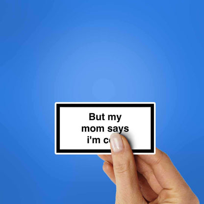 But My Mom Says Im Cool Sticker