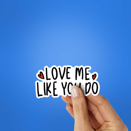 Love Me Like You Do Sticker