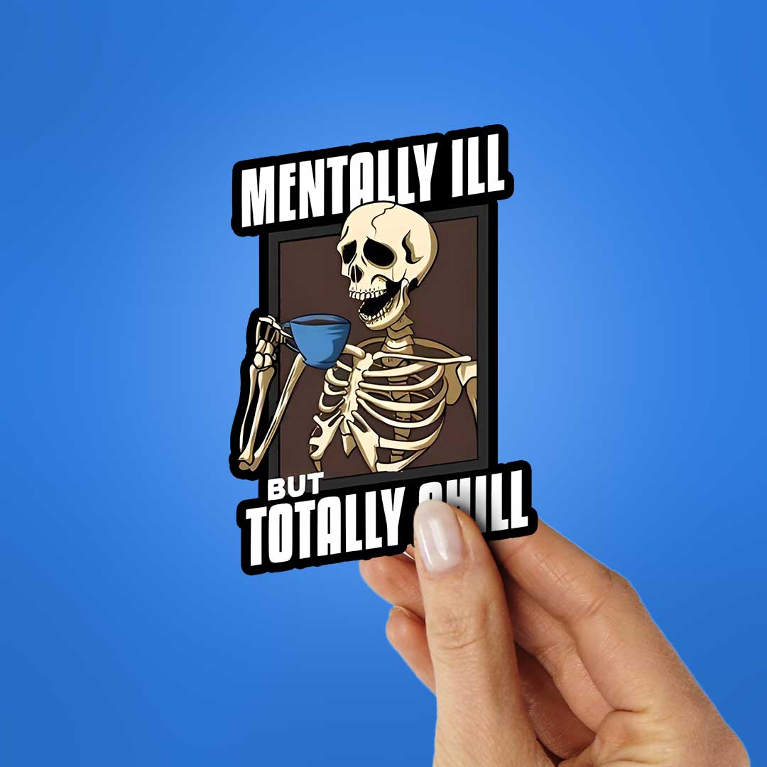 Mentally Ill But Totaly Chill Sticker