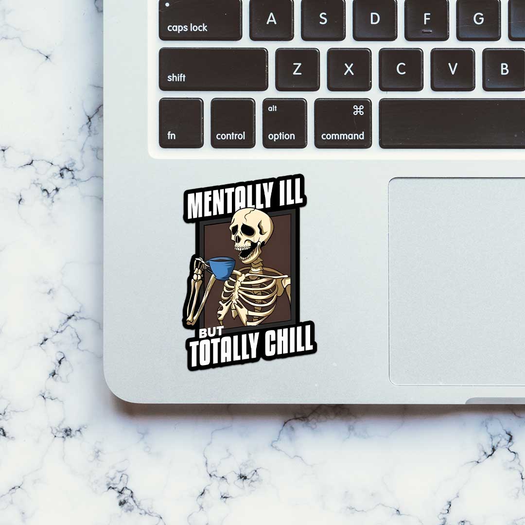 Mentally Ill But Totaly Chill Sticker