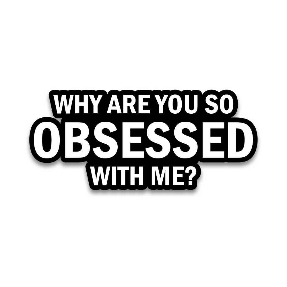 Why are you so obsessed with me Reflective Sticker – STICK IT UP