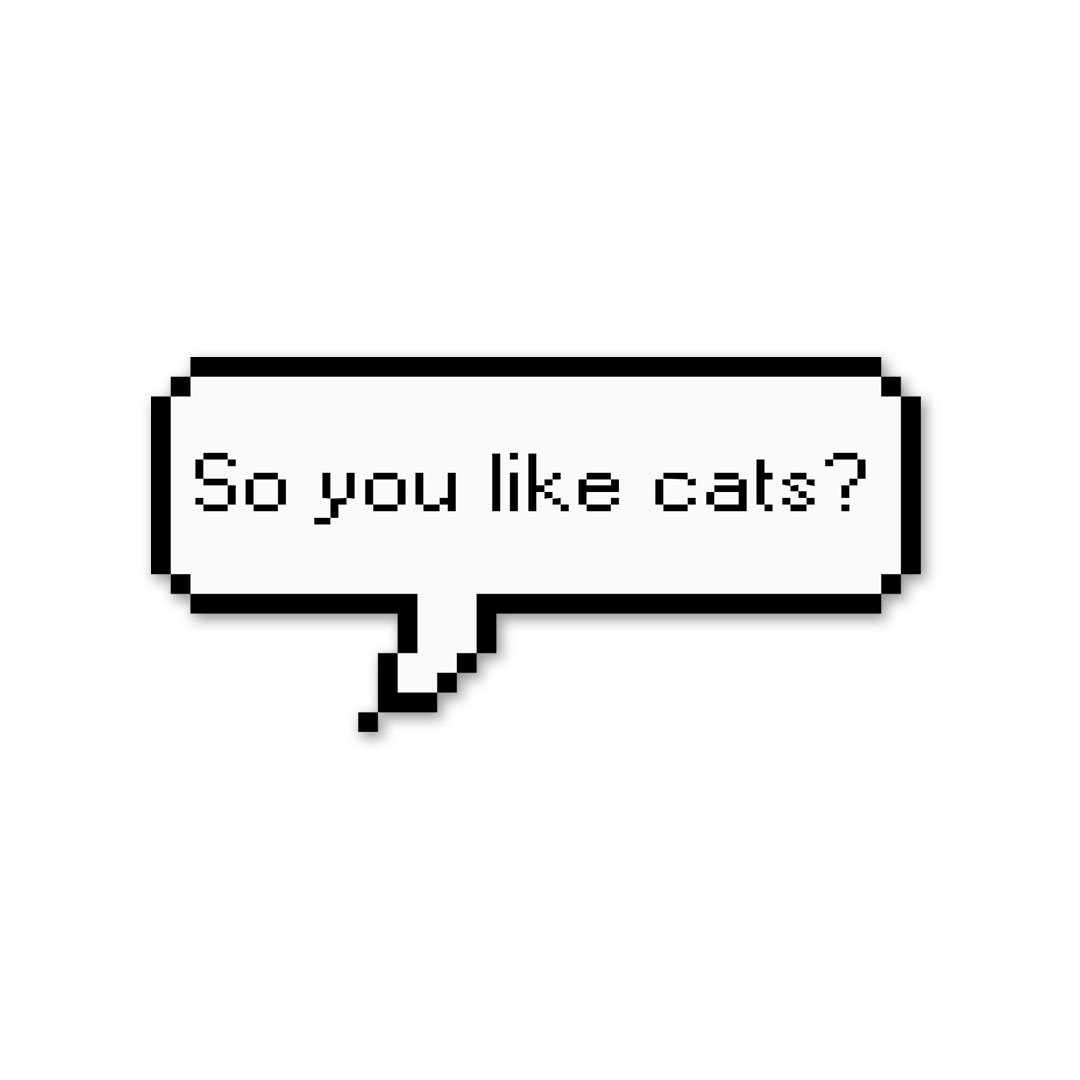 So you like cats? Sticker – STICK IT UP