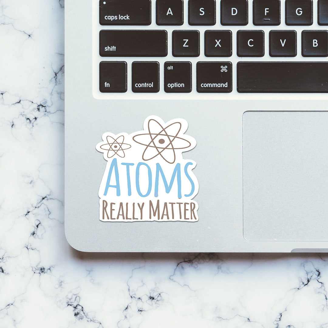 Atoms Really Matter Sticker | STICK IT UP