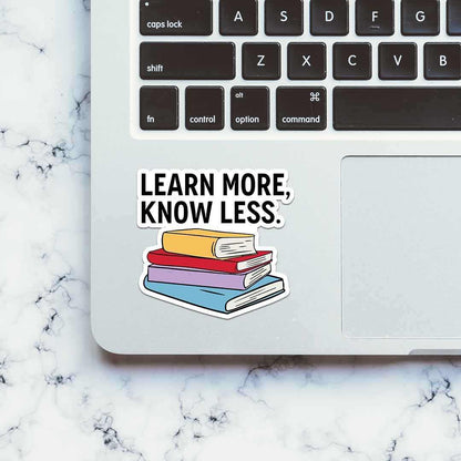 Learn More, Know Less Sticker | STICK IT UP